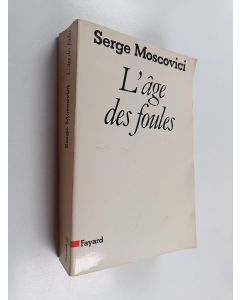 Kirjailijan Serge Moscovici käytetty kirja L'âge des foules : un traité historique de psychologie des masses