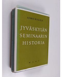 Kirjailijan Aimo Halila käytetty kirja Jyväskylän seminaarin historia