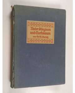 Kirjailijan Richard Karutz käytetty kirja Unter Kirgisen und Turkmenen : aus dem Leben der Steppe