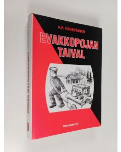 Kirjailijan A. K. Väkeväinen käytetty kirja Evakkopojan taival : Tositapahtumiin perustuva muistelmateos evakkotaipaleelta, sen iloista ja suruista