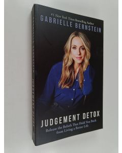 Kirjailijan Gabrielle Bernstein käytetty kirja Judgement Detox : Release the Beliefs That Hold You Back from Living a Better Life