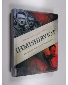 Kirjailijan Simon Sebag Montefiore käytetty kirja Ihmishirviöt : maailmanhistorian julmimmat ihmiset
