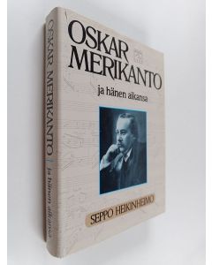 Kirjailijan Seppo Heikinheimo käytetty kirja Oskar Merikanto ja hänen aikansa