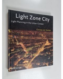 Kirjailijan Christa van Santen käytetty kirja Light Zone City - Light Planning in the Urban Context