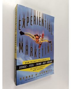 Kirjailijan Bernd H. Schmitt käytetty kirja Experiential Marketing - How to Get Customers to Sense, Feel, Think, Act, R