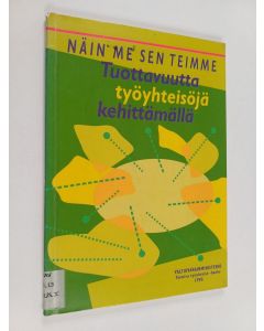 Kirjailijan Eeva Piispanen käytetty kirja Näin me sen teimme : tuottavuutta työyhteisöjä kehittämällä : Toimiva työyhteisö -hanke 1995