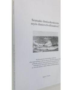 Kirjailijan Manu J. Vuorio käytetty kirja Seuraako ihmisoikeuksista myös ihmisvelvollisuuksia : käsiteanalyyttis-historiallinen tutkimus elinympäristömme nykyisen tilan ja oikeuksien jakautumisen globaalin epätasa-arvon asettamista reunaehdoista ja vaatim