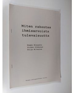 Kirjailijan Hagen Biesantz käytetty kirja Miten rakentaa ihmisarvoista tulevaisuutta : kesäseminaari Helsingissä 4.-8. 8. 1986