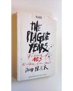 Kirjailijan David Black käytetty kirja The plague years : a chronicle of AIDS, the epidemic of our times