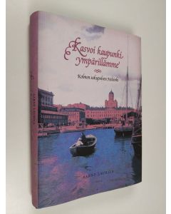 Kirjailijan Aarne Laurila käytetty kirja Kasvoi kaupunki ympärillämme : kolmen sukupolven Helsinki