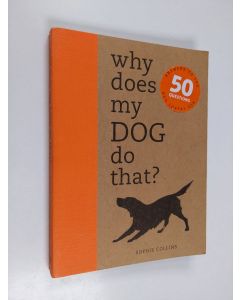 Kirjailijan Sophie Collins käytetty kirja Why Does My Dog Do That? - Answers to the 50 Questions Dog Lovers Ask