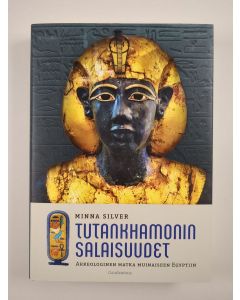 Kirjailijan Minna Silver uusi kirja Tutankhamonin salaisuudet : arkeologinen matka muinaiseen Egyptiin (UUSI)