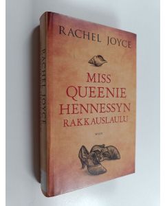 Kirjailijan Rachel Joyce käytetty kirja Miss Queenie Hennessyn rakkauslaulu