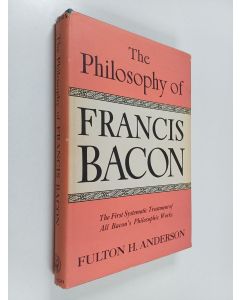 Kirjailijan Fulton H. Anderson käytetty kirja The Philosophy of Francis Bacon : The First Systematic Treatment of All Bacon's Philosophic Works