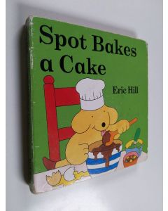 Kirjailijan Eric Hill käytetty kirja Spot Bakes a Cake