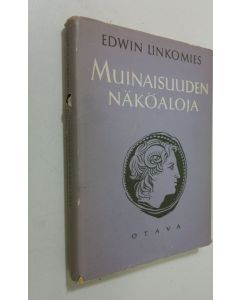 Kirjailijan Edwin Linkomies käytetty kirja Muinaisuuden näköaloja
