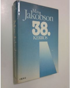 Kirjailijan Max Jakobson käytetty kirja 38 kerros : havaintoja ja muistiinpanoja vuosilta 1965-1971