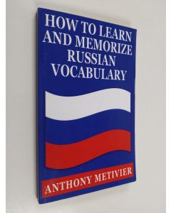 Kirjailijan Anthony Metivier käytetty kirja How to Learn and Memorize Russian Vocabulary - Using a Memory Palace Specifically Designed for the Russian Language