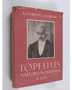 Kirjailijan Kaarina Laurent käytetty kirja Topelius saturunoilijana
