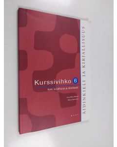 Kirjailijan Anne-Maria ym. Mikkola käytetty kirja Äidinkieli ja kirjallisuus 6 Kurssivihko : Kieli, kirjallisuus ja identiteetti