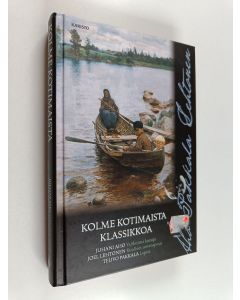 Kirjailijan Teuvo Pakkala & Joel Lehtonen ym. käytetty kirja Kolme kotimaista klassikkoa : Valikoima lastuja ; Kuolleet omenapuut ; Lapsia