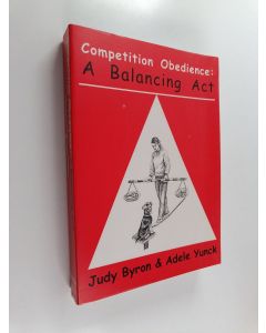 Kirjailijan Judy Byron & Adele Yunck käytetty kirja Competition Obedience - A Balancing Act