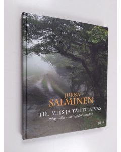 Kirjailijan Jukka Salminen käytetty kirja Tie, mies ja tähtitaivas : pyhiinvaellus - Santiago de Compostela
