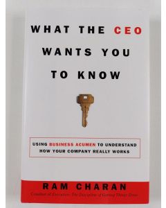 Kirjailijan Ram Charan käytetty kirja What the CEO wants you to know : how your company really works