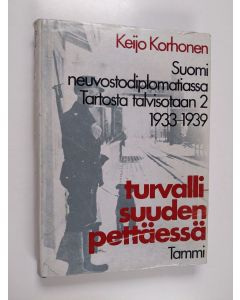 Kirjailijan Keijo Korhonen käytetty kirja Suomi neuvostodiplomatiassa Tartosta talvisotaan, 2 - Turvallisuuden pettäessä 1933-1939