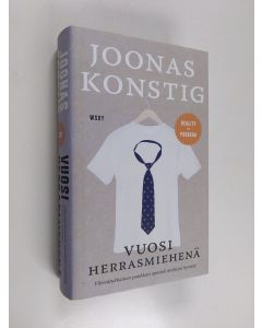 Kirjailijan Joonas Konstig käytetty kirja Vuosi herrasmiehenä : kertomus siitä, kuinka entinen punkkari opetteli miehisiä hyveitä