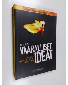 Kirjailijan Alf Rehn käytetty kirja Vaaralliset ideat : kun sopimaton ajattelu on tärkein voimavarasi : toisenlainen kirja luovuudesta