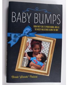 Kirjailijan Nicole Polizzi käytetty kirja Baby Bumps - From Party Girl to Proud Mama, and all the Messy Milestones Along the Way