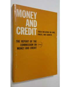 käytetty kirja Money and credit : their influence on jobs, prices and growth (The Report of the Commission on Money ans Credit)