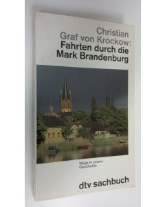 Kirjailijan Christian Graf von Krockow käytetty kirja Fahrten durch die Mark Brandenburg : Wege in unsere Geschichte (ERINOMAINEN)