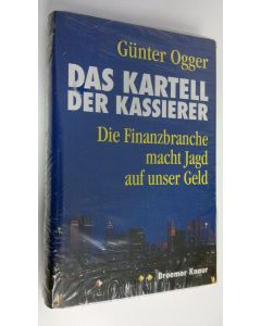 Kirjailijan Gunter Ogger käytetty kirja Das kartell der kassierer : Die Finanzbranche macht Jagd auf unser Geld (UUSI)