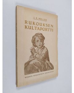 Kirjailijan J. R. Miller käytetty kirja Rukouksen kultaportti