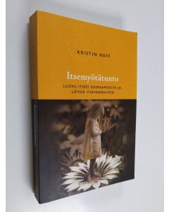 Kirjailijan Kristin Neff käytetty kirja Itsemyötätunto : luovu itsesi soimaamisesta ja löydä itsevarmuutesi