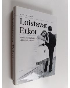 Kirjailijan Antti Blåfield käytetty kirja Loistavat Erkot : patruunat ja heidän päätoimittajansa
