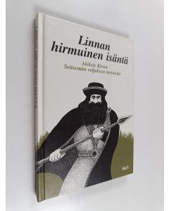 Kirjailijan Aleksis Kivi käytetty kirja Linnan hirmuinen isäntä : Aleksis Kiven Seitsemän veljeksen tarinoita