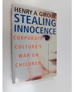 Kirjailijan Henry A. Giroux käytetty kirja Stealing innocence : youth, corporate power and the politics of culture