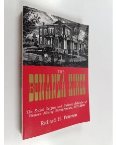 Kirjailijan Richard H. Peterson käytetty kirja The Bonanza Kings - The Social Origins and Business Behavior of Western Mining Entrepreneurs, 1870-1900