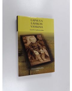 Kirjailijan Ulla Appelsin käytetty kirja Lapsuus lahkon vankina : Leevi K. Laitisen tarina