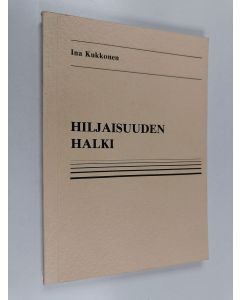 Kirjailijan Ina Kukkonen käytetty kirja Hiljaisuuden halki