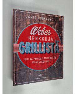 Kirjailijan Jamie Purviance käytetty kirja Weber herkkuja grillistä : Uutta potkua tuttuihin klassikoihin