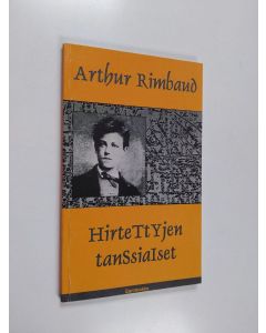Kirjailijan Jean Nicolas Arthur Rimbaud käytetty kirja Hirtettyjen tanssiaiset : runoja