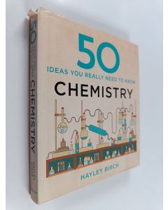 Kirjailijan Hayley Birch käytetty kirja 50 Chemistry Ideas You Really Need to Know