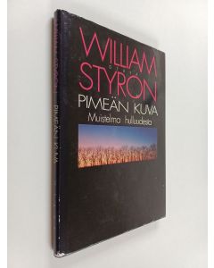 Kirjailijan William Styron käytetty kirja Pimeän kuva : muistelma hulluudesta