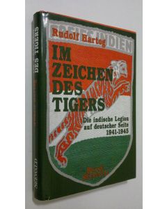 Kirjailijan Rudolf Hartog käytetty kirja Im Zeichen des Tigers : die Indische Legion auf deutscher seite 1941-1945