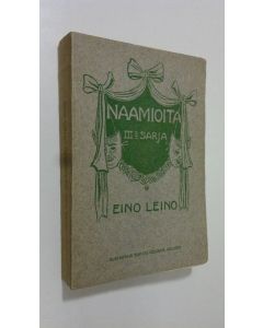 Kirjailijan Eino Leino käytetty kirja Naamioita 3 sarja
