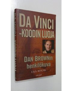 Kirjailijan Lisa Rogak käytetty kirja Da Vinci -koodin luoja : Dan Brownin henkilökuva